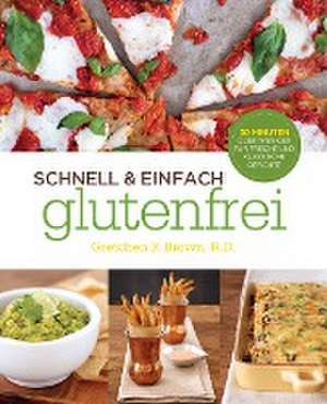 Schnell und Einfach Glutenfrei de Gretchen F. Brown