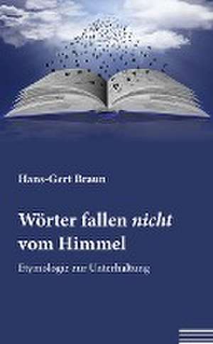 Wörter fallen nicht vom Himmel de Hans-Gert Braun