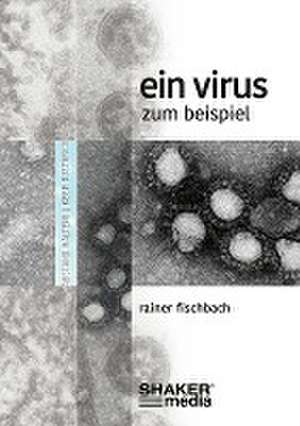 Ein Virus zum Beispiel de Rainer Fischbach