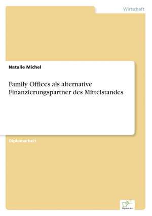 Family Offices als alternative Finanzierungspartner des Mittelstandes de Natalie Michel