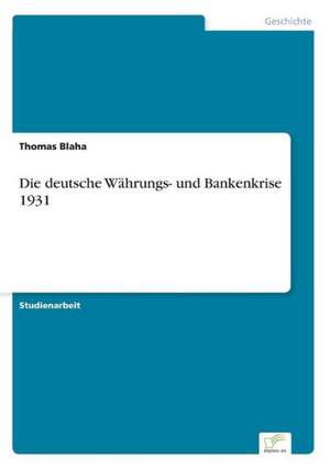 Die deutsche Währungs- und Bankenkrise 1931 de Thomas Blaha