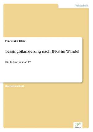 Leasingbilanzierung nach IFRS im Wandel de Franziska Klier