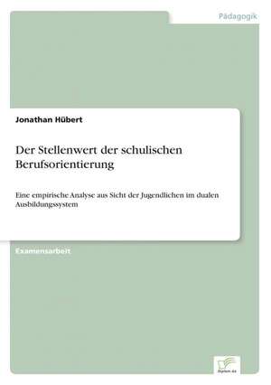 Der Stellenwert der schulischen Berufsorientierung de Jonathan Hübert