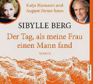 Der Tag, als meine Frau einen Mann fand de Sibylle Berg