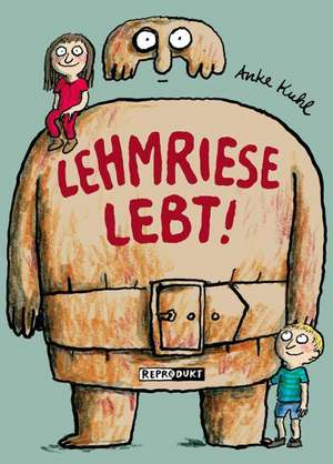 Lehmriese lebt! de Anke Kuhl