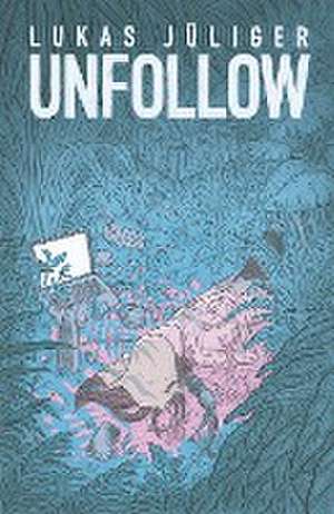 Unfollow de Lukas Jüliger