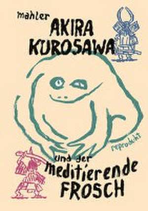 Akira Kurosawa und der meditierende Frosch de Nicolas Mahler