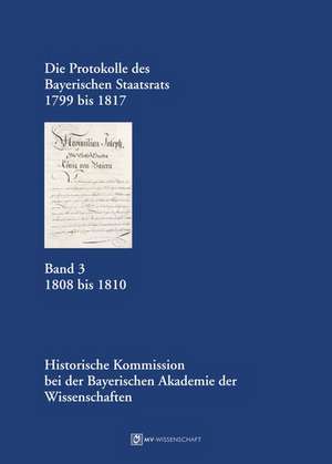 Die Protokolle des Bayerischen Staatsrats 1799 bis 1817 Band 3 de Reinhard Stauber