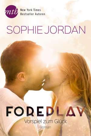 Foreplay - Vorspiel zum Glück de Sophie Jordan