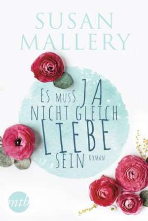 Es muss ja nicht gleich Liebe sein de Susan Mallery