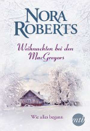 Weihnachten bei den MacGregors - Wie alles begann de Nora Roberts