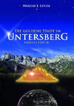 Die Goldene Stadt im Untersberg de Marcus E. Levski