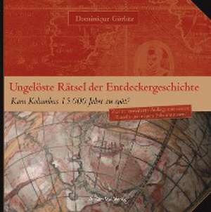 Ungelöste Rätsel der Entdeckergeschichte de Dominique Görlitz