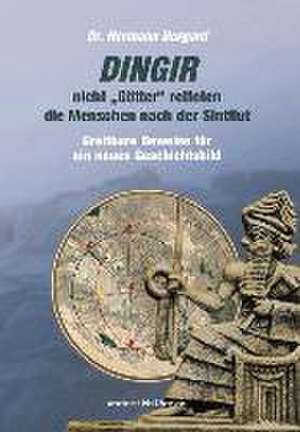 DINGIR, nicht "Götter" retteten die Menschen nach der Sintflut de Hermann Burgard