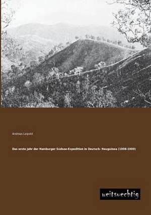 Das erste Jahr der Hamburger Südsee-Expedition in Deutsch- Neuguinea (1908-1909) de Andreas Leipold