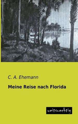 Meine Reise nach Florida de C. A. Ehemann