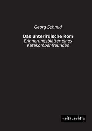 Das unterirdische Rom de Georg Schmid