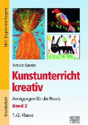 Kunstunterricht kreativ - Band 2 de Ursula Gareis