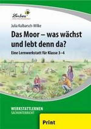 Das Moor  was wächst und lebt denn da? (PR) de Julia Kulbarsch-Wilke