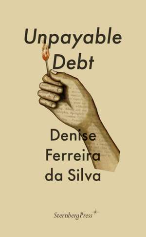 Unpayable Debt de Denise Ferreira Da Silva
