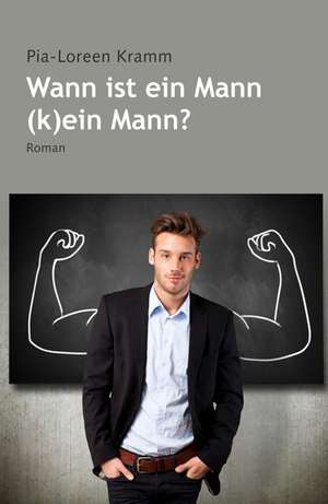 Wann ist der Mann (k)ein Mann? de Pia-Loreen Kramm