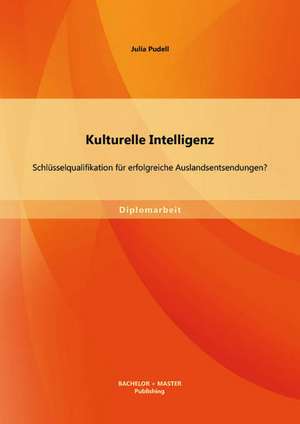 Kulturelle Intelligenz: Schlusselqualifikation Fur Erfolgreiche Auslandsentsendungen? de Julia Pudell