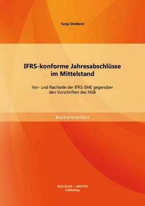 Ifrs-Konforme Jahresabschlusse Im Mittelstand: VOR- Und Nachteile Der Ifrs-Sme Gegenuber Den Vorschriften Des Hgb de Tanja Dolderer