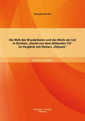 Die Welt Des Wunderbaren Und Das Motiv Der List in Strickers Daniel Von Dem Bluhenden Tal Im Vergleich Mit Homers Odyssee: Ansatze Und Eignung Des Philosophieunterrichts in Der Grundschule de Antonella Corrado