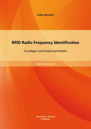 Rfid Radio Frequency Identification: Grundlagen Und Einsatzmoglichkeiten de Stefan Bierwisch