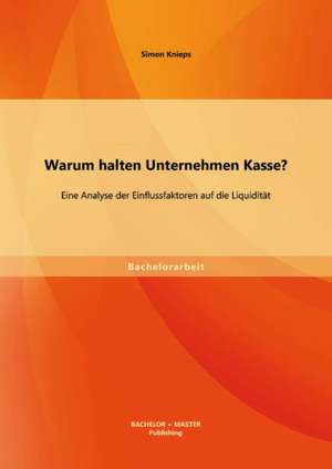 Warum Halten Unternehmen Kasse? Eine Analyse Der Einflussfaktoren Auf Die Liquiditat: Eine Qualitative Sozialforschung Zur Professionalisierung Der 'Method de Simon Knieps