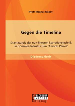 Gegen Die Timeline: Dramaturgie Der Non-Linearen Narrationstechnik in Gonzalez-Inarritus Film "Amores Perros" de Pyotr Magnus Nedov