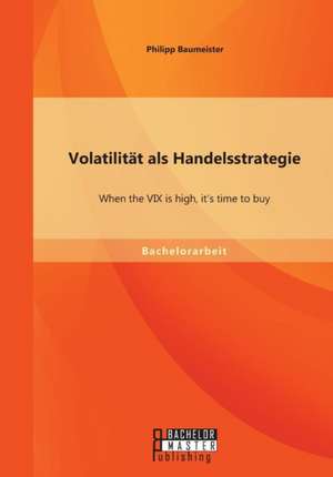 Volatilitat ALS Handelsstrategie: When the VIX Is High, It's Time to Buy de Philipp Baumeister