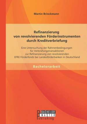 Refinanzierung Von Revolvierenden Forderinstrumenten Durch Kreditverbriefung: Eine Untersuchung Der Rahmenbedingungen Fur Verbriefungstransaktionen Zu de Martin Brinckmann