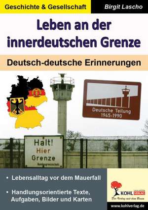 Leben an der innerdeutschen Grenze de Birgit Lascho