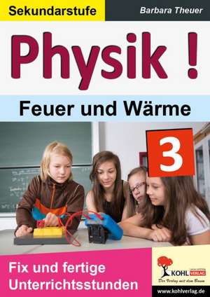 Physik ! / Band 3: Feuer und Wärme de Barbara Theuer