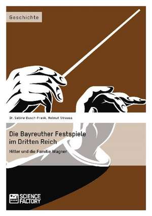 Die Bayreuther Festspiele im Dritten Reich de Sabine Busch-Frank