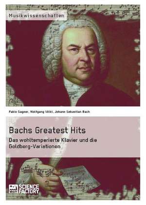 Bachs Greatest Hits. Das wohltemperierte Klavier und die Goldberg-Variationen de Johann Sebastian Bach