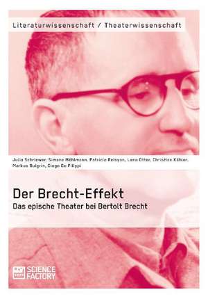 Der Brecht-Effekt. Das epische Theater bei Bertolt Brecht de Markus Bulgrin