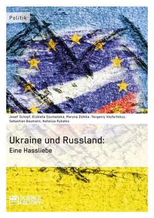 Die Ukraine und Russland: Eine Hassliebe de Sebastian Baumann