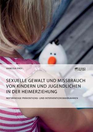 Sexuelle Gewalt und Missbrauch von Kindern und Jugendlichen in der Heimerziehung de Vanessa Frey