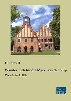 Wanderbuch für die Mark Brandenburg de E. Albrecht