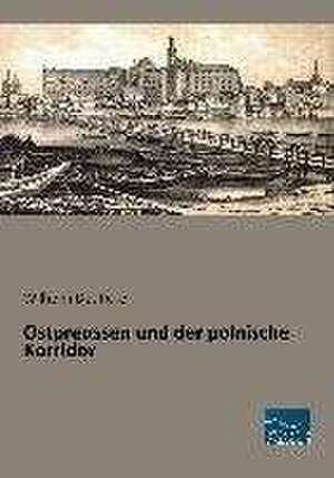 Ostpreussen und der polnische Korridor de Wilhelm Deuticke