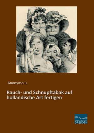 Rauch- und Schnupftabak auf holländische Art fertigen de Anonymous