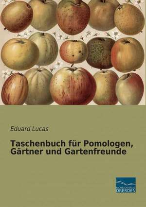 Taschenbuch für Pomologen, Gärtner und Gartenfreunde de Eduard Lucas