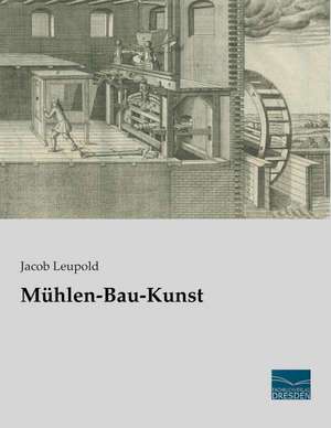 Mühlen-Bau-Kunst de Jacob Leupold