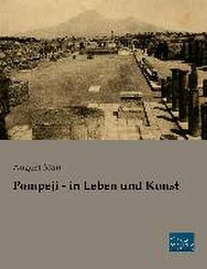 Pompeji - in Leben und Kunst de August Mau