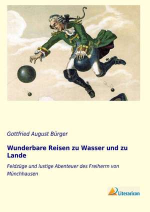 Wunderbare Reisen zu Wasser und zu Lande de Gottfried August Bürger