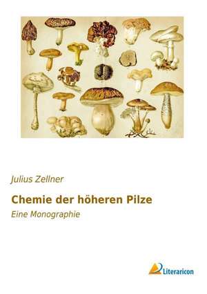 Chemie der höheren Pilze de Julius Zellner