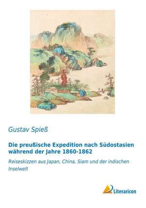 Die preußische Expedition nach Südostasien während der Jahre 1860-1862 de Gustav Spieß