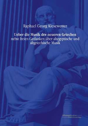 Ueber die Musik der neueren Griechen de Raphael Georg Kiesewetter